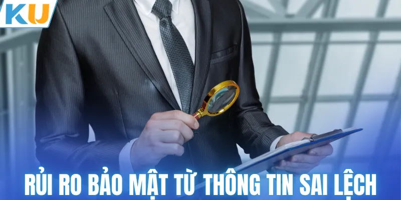 Cảnh báo rủi ro bảo mật từ thông tin sai lệch