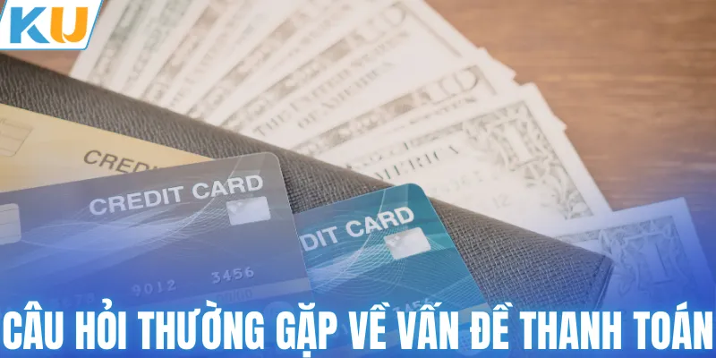Câu hỏi thường gặp về vấn đề thanh toán