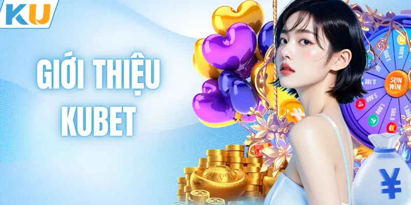 Giới Thiệu KUBET - Nền Tảng Giải Trí Trực Tuyến Uy Tín 2026