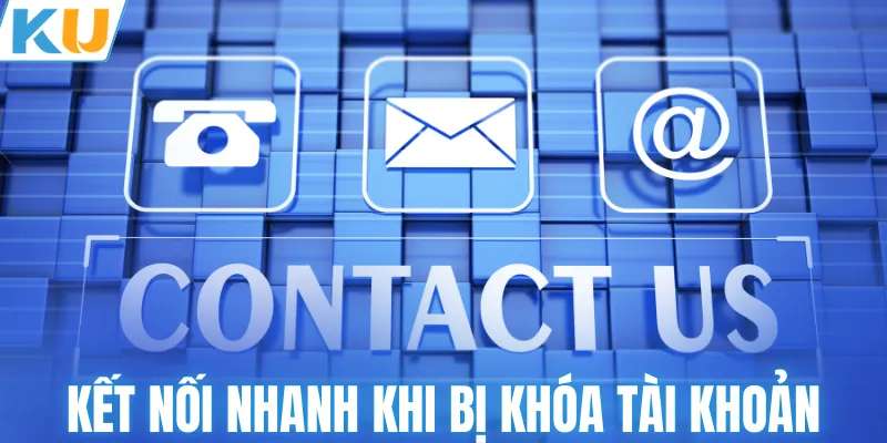 Kết nối nhanh cùng hệ thống khi bị khóa tài khoản