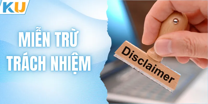 Miễn Trừ Trách Nhiệm  - Nắm Vững Quy Định Khi Tham Gia KUBET