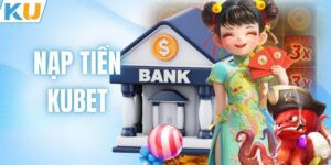 Nạp Tiền KUBET - Khám Phá 4 Kênh Giao Dịch An Toàn Nhất