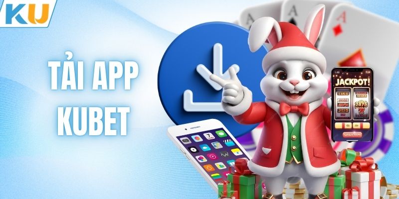 Tải App KUBET - Khám Phá Sân Chơi Cá Cược Công Nghệ Cao