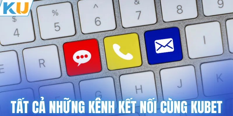 Tất cả những kênh kết nối cùng KUBET