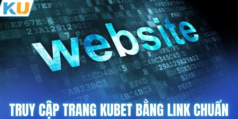 Truy cập trang chủ KUBET bằng link chuẩn