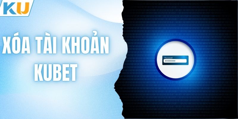 Xóa Tài Khoản KUBET - 5 Bước Vô Hiệu Hóa Tài Khoản Nhanh Gọn